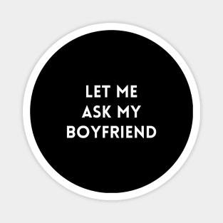 Let me Ask my Boyfriend Magnet